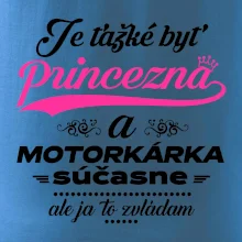 Je ťažké byť princezná motorkárka