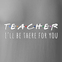 Teacher i'll be there for you