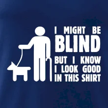 I might be blind I might be blind