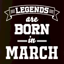 Legends are born in March