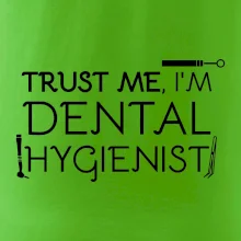 Trust me I'm dental hygienist