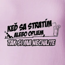 Keď sa stratím alebo opijem, tak si ma nechajte