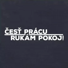 Česť prácu a rukám pokoj
