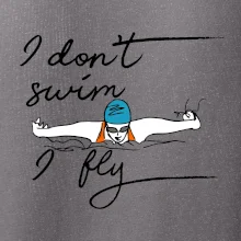 I don't swim i fly