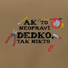 Ak to neopraví dedko, tak nikto farebné Ak to neopraví dedko, tak nikto farebné