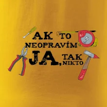 Ak to neopravim ja, tak nikto Ak to neopravim ja, tak nikto