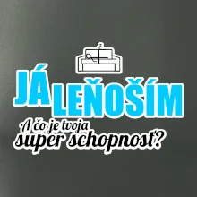 Já leňoším - tvoja super schopnosť - rovný Já leňoším - tvoja super schopnosť - rovný