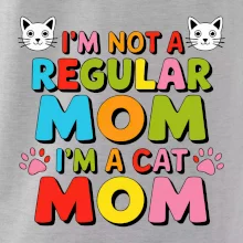I'm not a regular mom I'm a cat mom