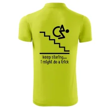 Keep staring i might do a trick Keep staring i might do a trick