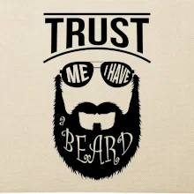 Trust me I have a beard