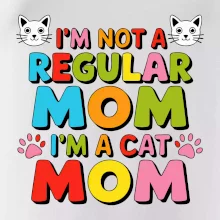 I'm not a regular mom I'm a cat mom