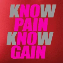 Know Pain, Know Gain Know Pain, Know Gain