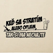 Keď sa stratím alebo opijem, tak si ma nechajte