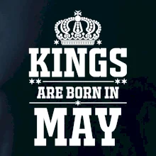 Kings are born in May Kings are born in May
