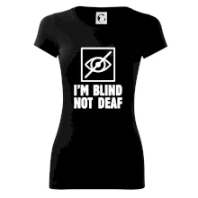 I'm blind not deaf