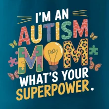 I'm an autism mom, what's your superpower I'm an autism mom, what's your superpower