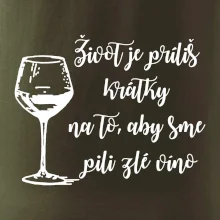 Život je príliš krátky na to, aby sme pili zlé víno Život je príliš krátky na to, aby sme pili zlé víno