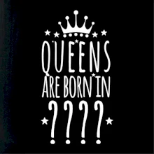 Queens  are born in (Vlastný mesiac narodenia)