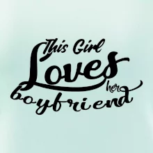 This Girl Loves her Boyfriend This Girl Loves her Boyfriend