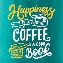 Happiness is a Cup of Coffee and a Good Book Happiness is a Cup of Coffee and a Good Book