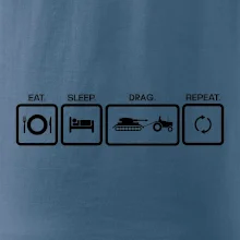 Eat sleep drag repeat Eat sleep drag repeat