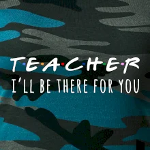 Teacher i'll be there for you