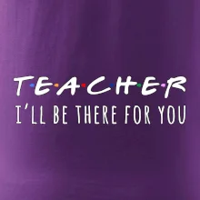 Teacher i'll be there for you