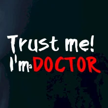Trust me I´m  a Doctor / Ver mi som Doktor Trust me I´m  a Doctor / Ver mi som Doktor