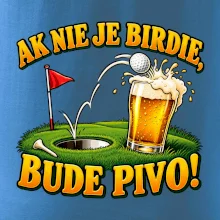 Ak nie je birdie bude pivo