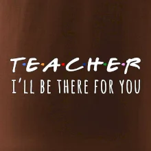 Teacher i'll be there for you