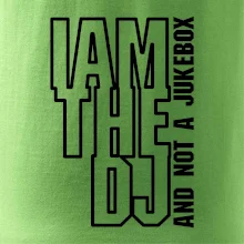 Iam the dj and not a jukebox na výšku