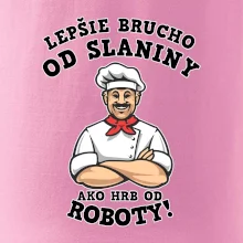 Lepšie brucho od slaniny ako hrb od roboty