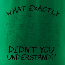 What exactly didn't you understand - physics What exactly didn't you understand - physics