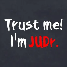 Trust me I´m  JUDr. / Ver mi som právnik