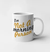 I'm not a morning person I'm not a morning person