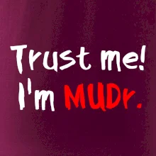 Trust me I´m  MUDr. / Ver mi som MUDR.