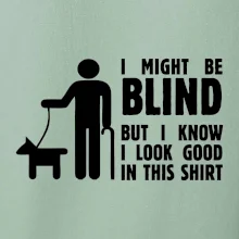 I might be blind