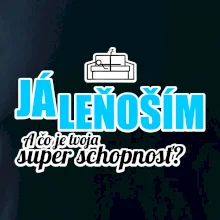 Já leňoším - tvoja super schopnosť - rovný Já leňoším - tvoja super schopnosť - rovný