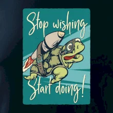Stop wishing start doing korytnačka
