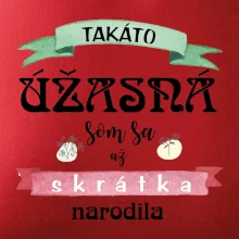 Takáto úžasná som sa už skrátka narodila