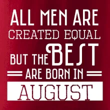 All men are created equal august