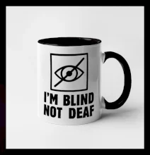 I'm blind not deaf I'm blind not deaf