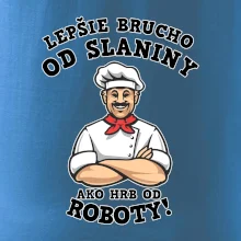 Lepšie brucho od slaniny ako hrb od roboty