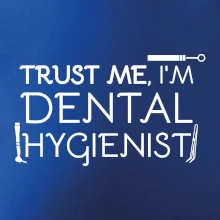 Trust me I'm dental hygienist