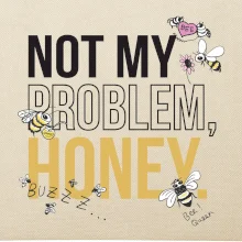 Not my problem, honey