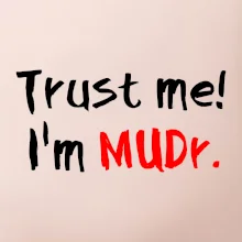 Trust me I´m  MUDr. / Ver mi som MUDR.