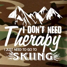 I dont need therapy - Skiing I dont need therapy - Skiing
