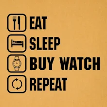 Eat Sleep Buy watch Repeat