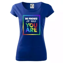 Be proud of who you are Be proud of who you are