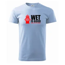 Wet is good Wet is good